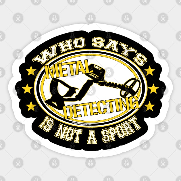 Who says metal detecting is not a sport Sticker by Windy Digger Metal Detecting Store